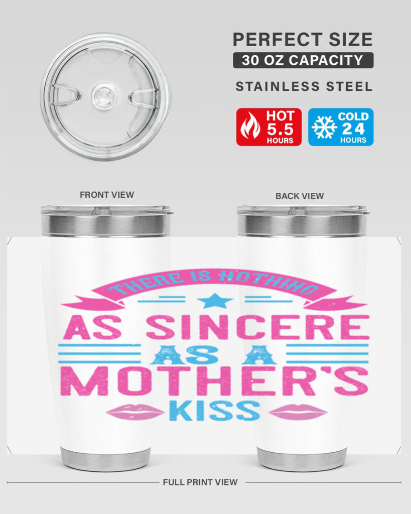 there is nothing as sincere as a mother’s kiss 39#- mom- Tumbler