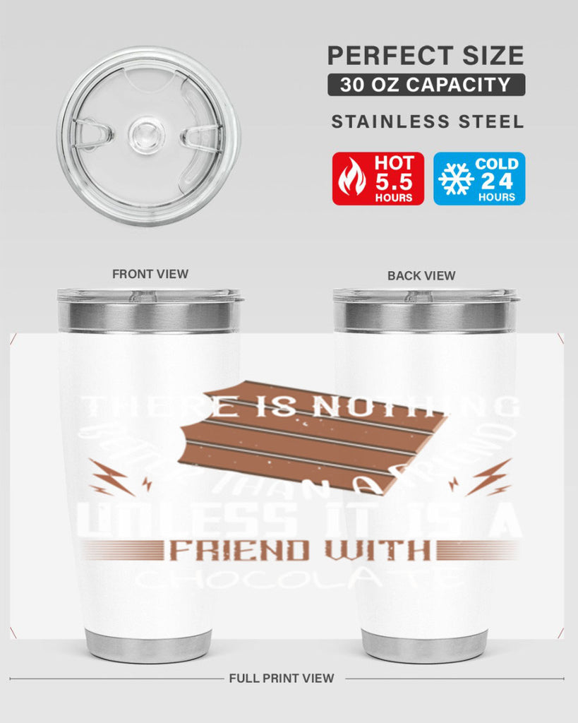 there is nothing better than a friend unless it is a friend with chocolate 15#- chocolate- Tumbler