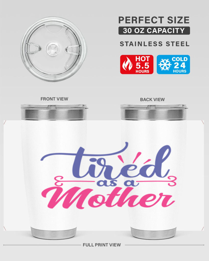 tired as a mother 364#- mom- Tumbler