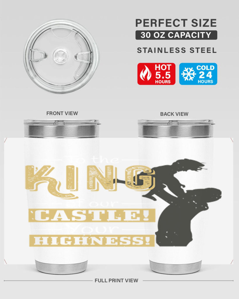 to the king of our castle your highness 152#- fathers day- Tumbler