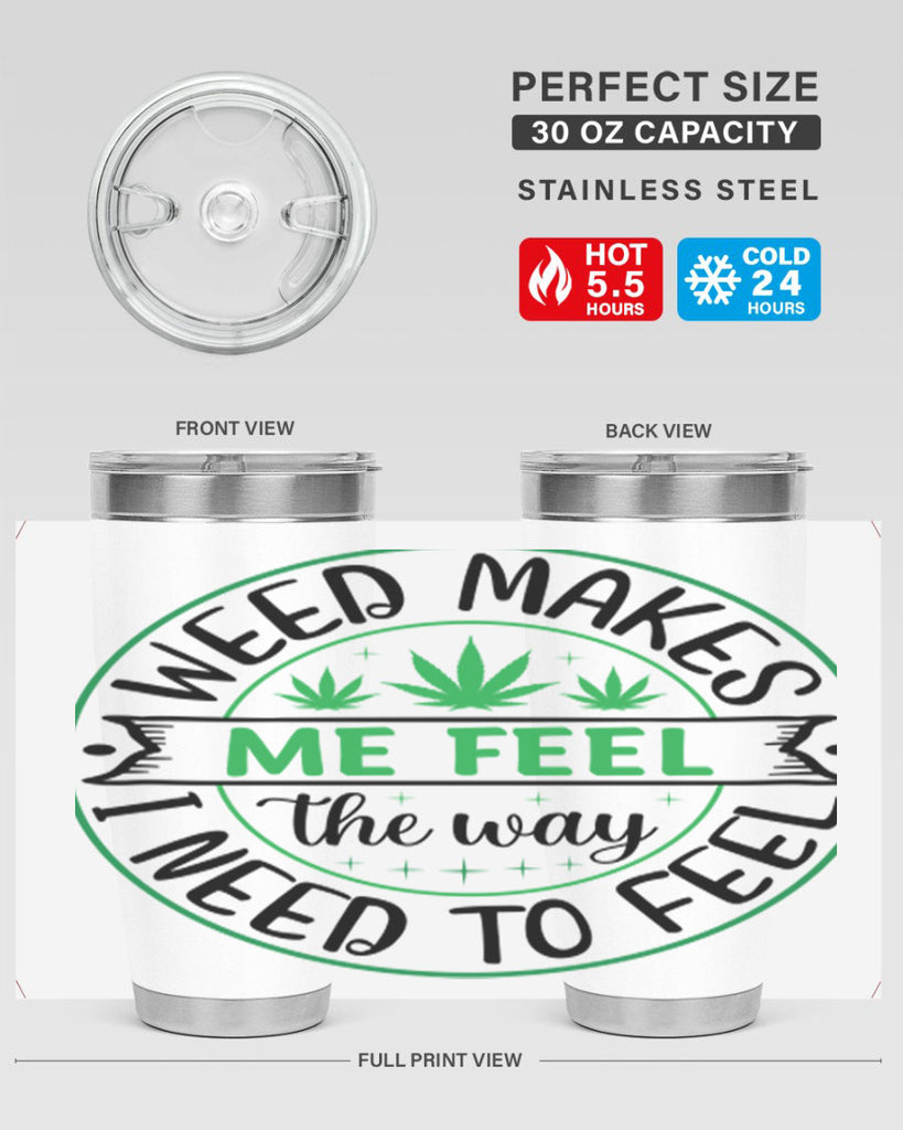 weed makes me feel the way i need to feel 299#- marijuana- Tumbler