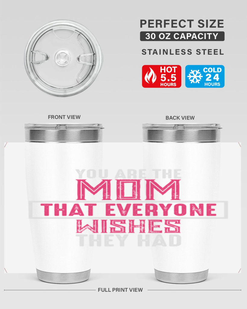 you are the mom that everyone wishes they had 4#- mom- Tumbler