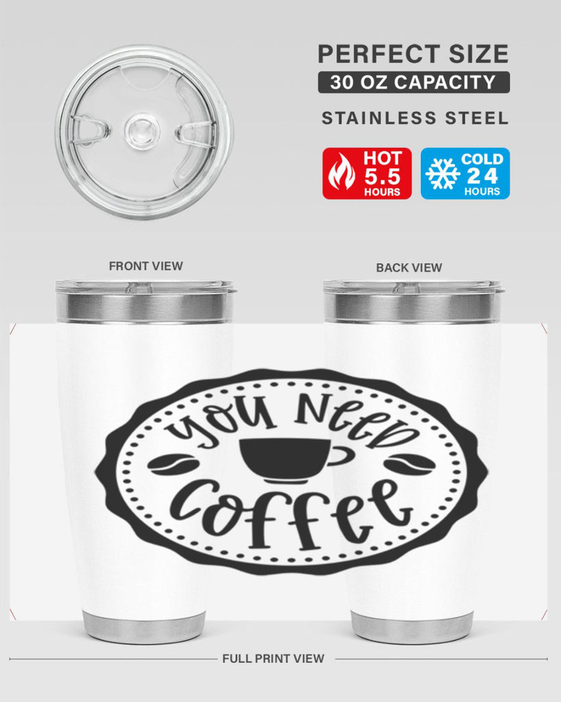 you need coffee 5#- coffee- Tumbler
