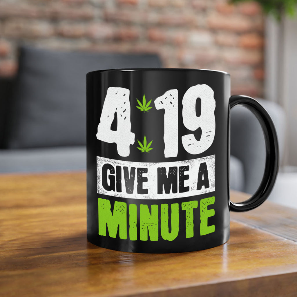 4-19 give me a minute 85#- marijuana-Mug / Coffee Cup