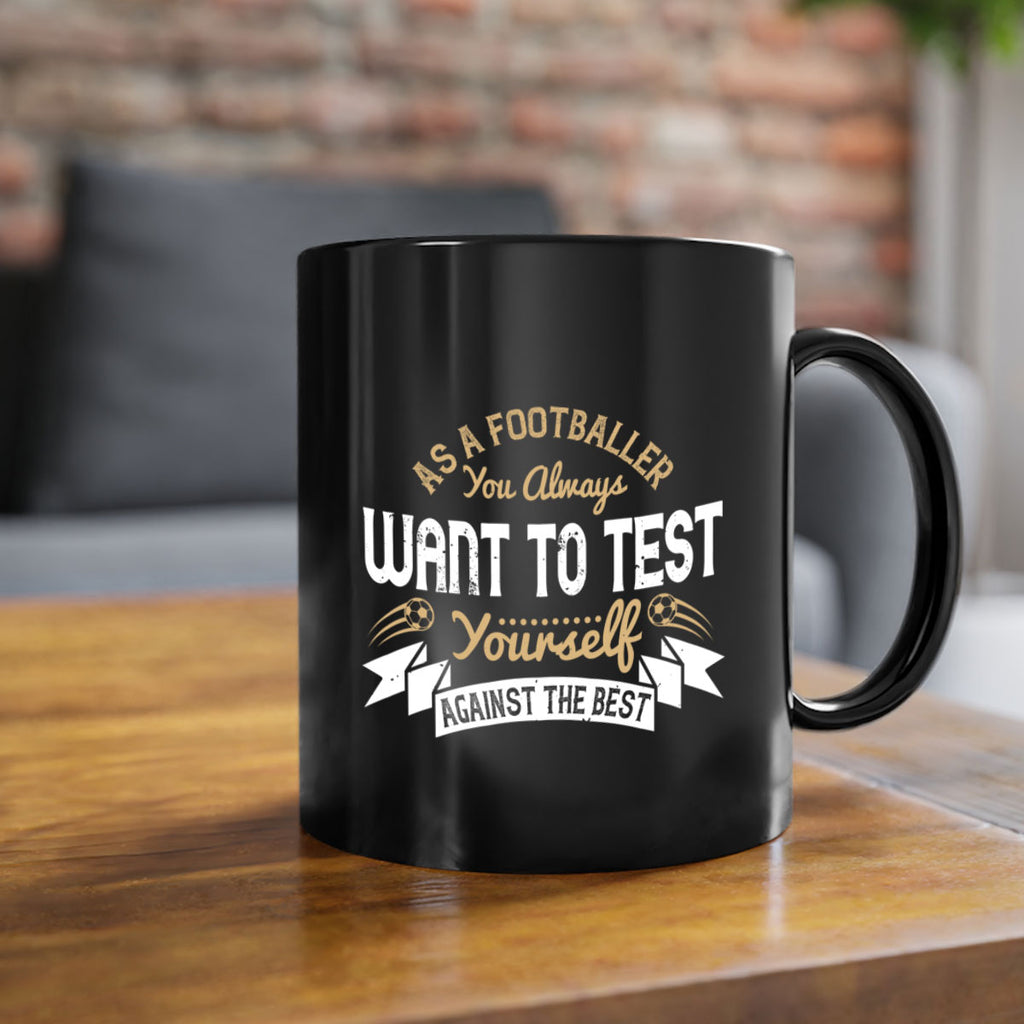 As a footballer you always want to test yourself against the best 1457#- soccer-Mug / Coffee Cup