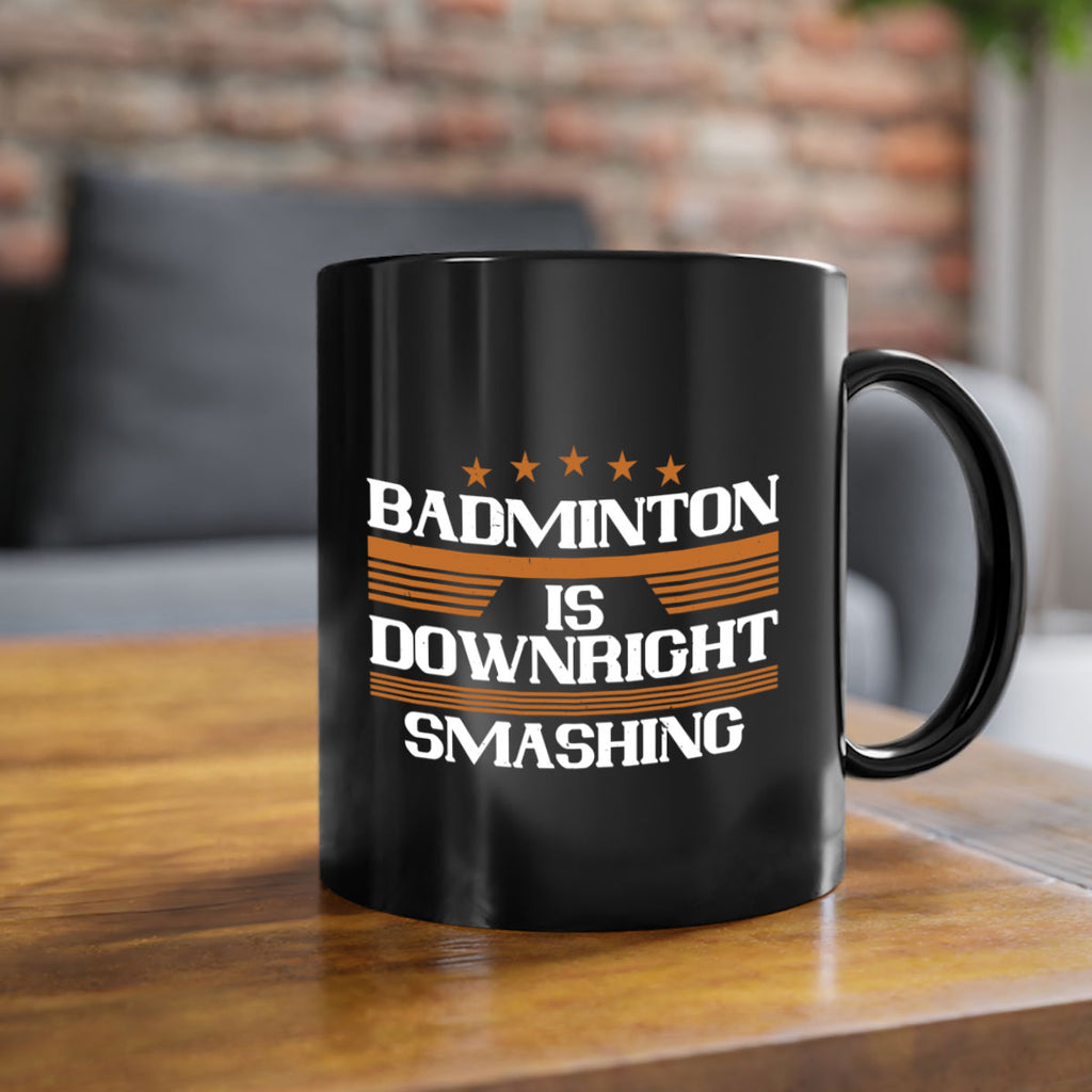 Badminton is downright smashing 1572#- badminton-Mug / Coffee Cup