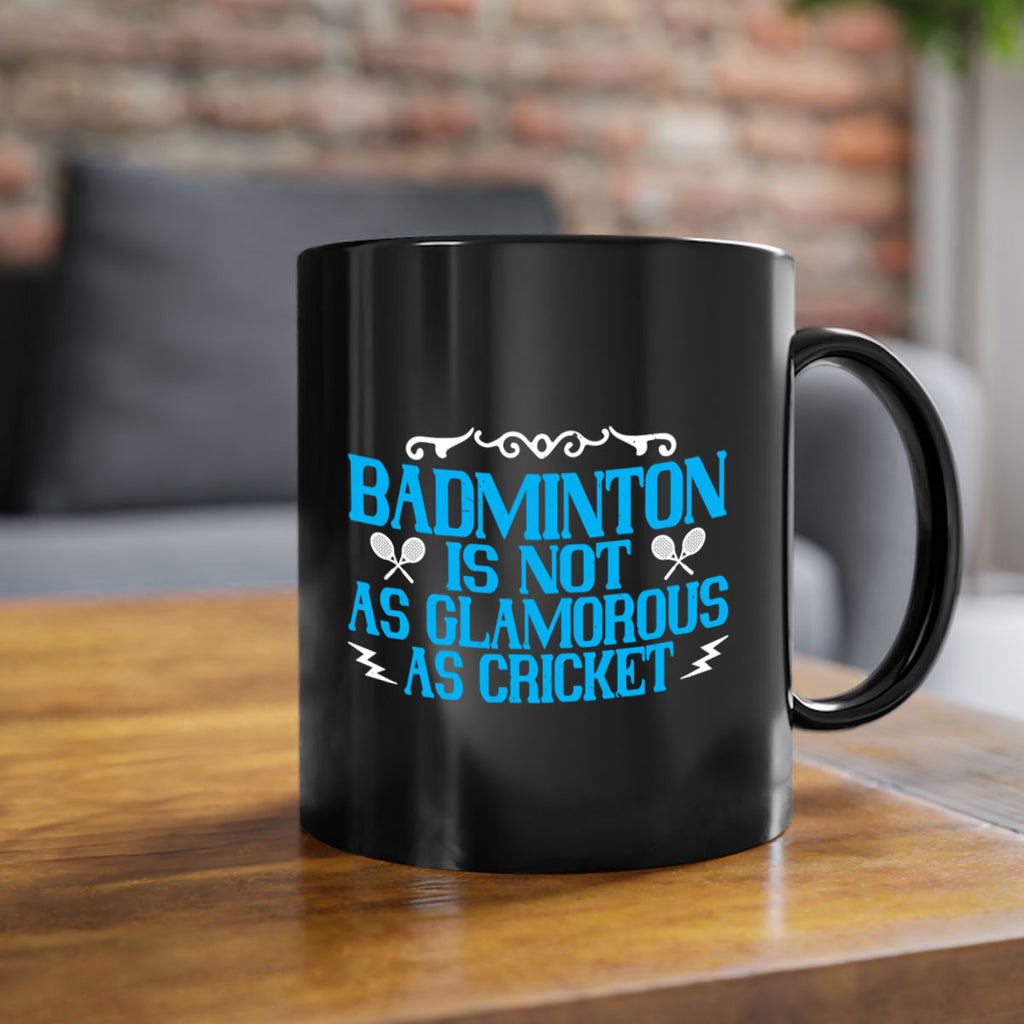 Badminton is not as glamorous as cricket 2354#- badminton-Mug / Coffee Cup