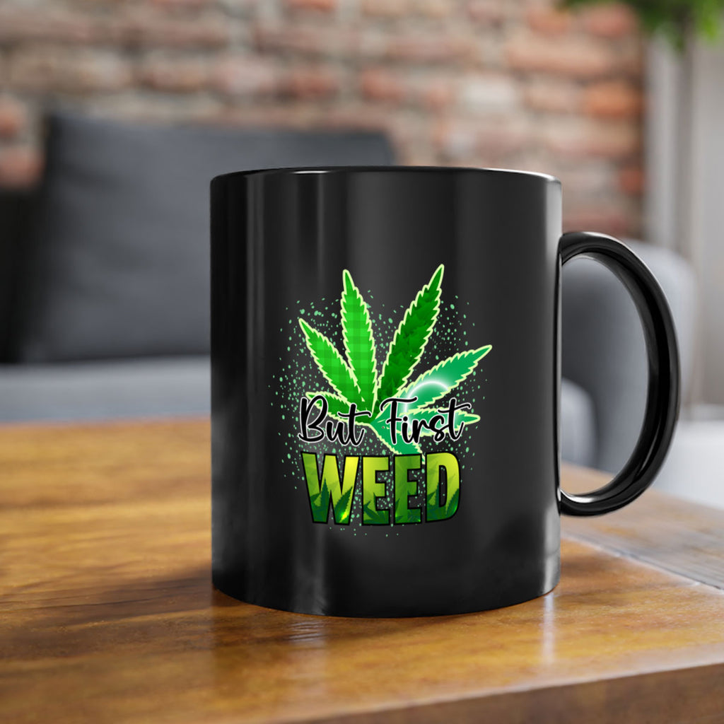 But First Weed 28#- marijuana-Mug / Coffee Cup