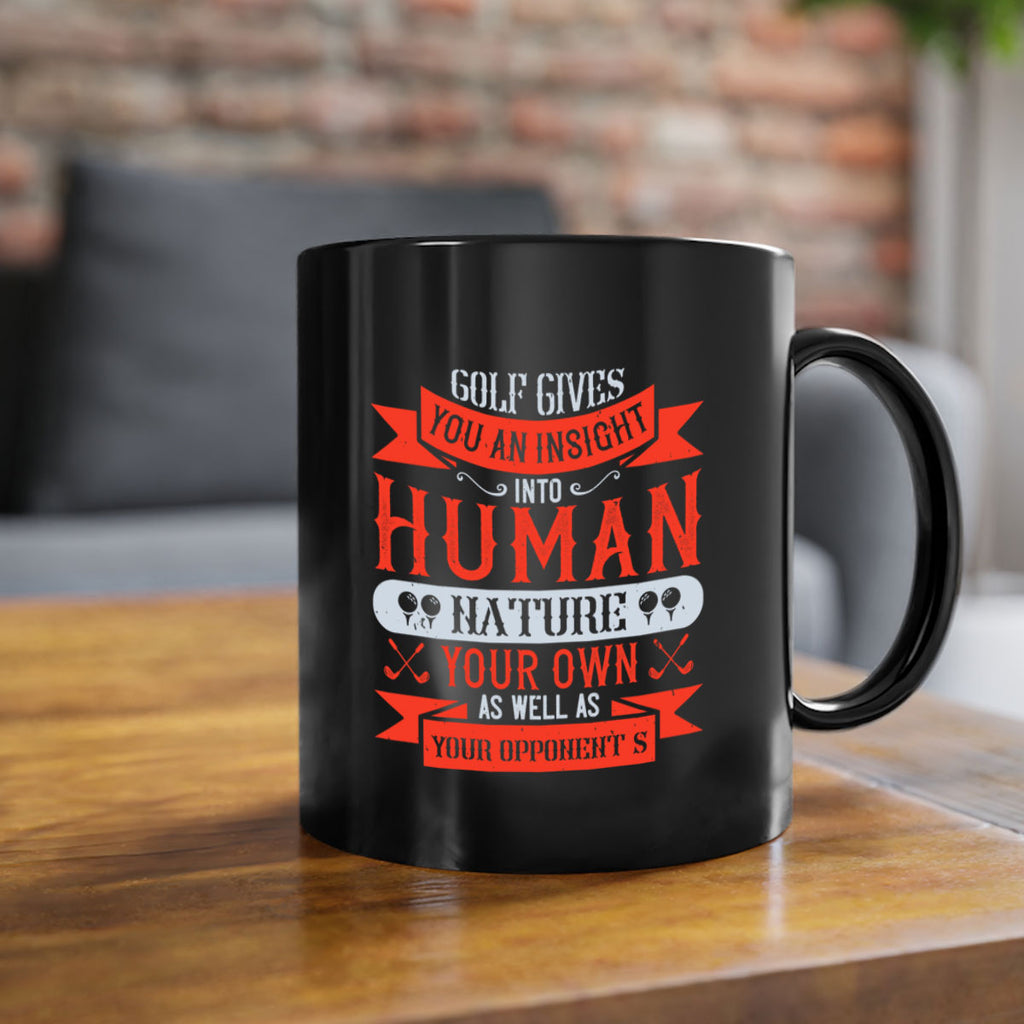 Golf gives you an insight into human nature your own as well as your opponent’s 2308#- golf-Mug / Coffee Cup