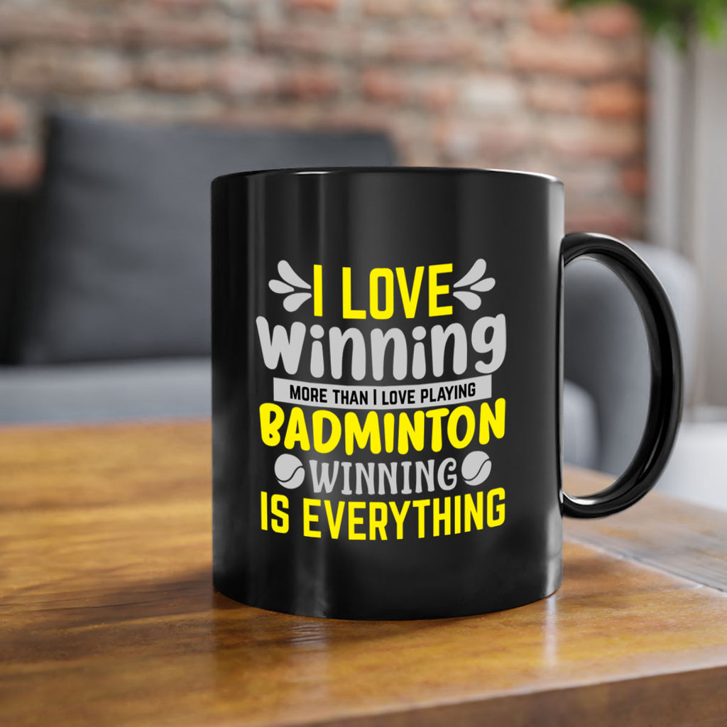 I LOVE winning more than I love playing BADMINTON WINNINGIS EVERYTHING 1102#- badminton-Mug / Coffee Cup
