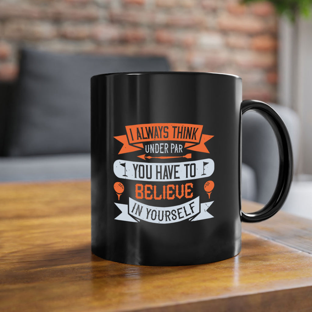 I always think under par You have to believe in yourself 2227#- golf-Mug / Coffee Cup