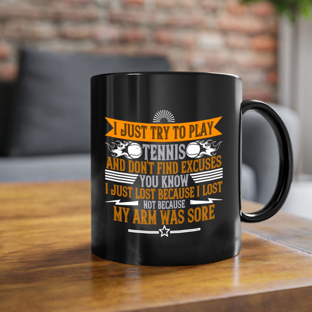 I just try to play tennis and dont find excuses You 1128#- tennis-Mug / Coffee Cup