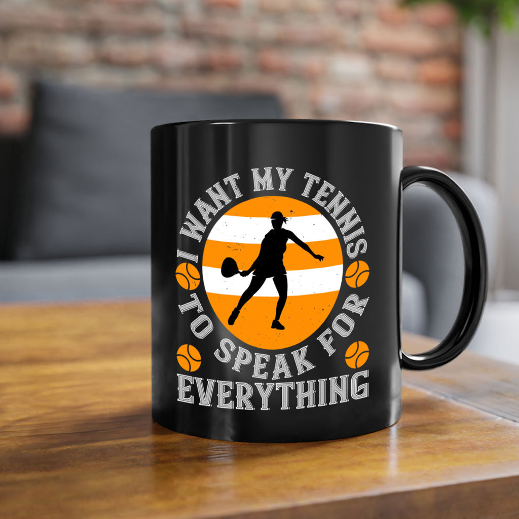 I want my tennis to speak for everything 1089#- tennis-Mug / Coffee Cup