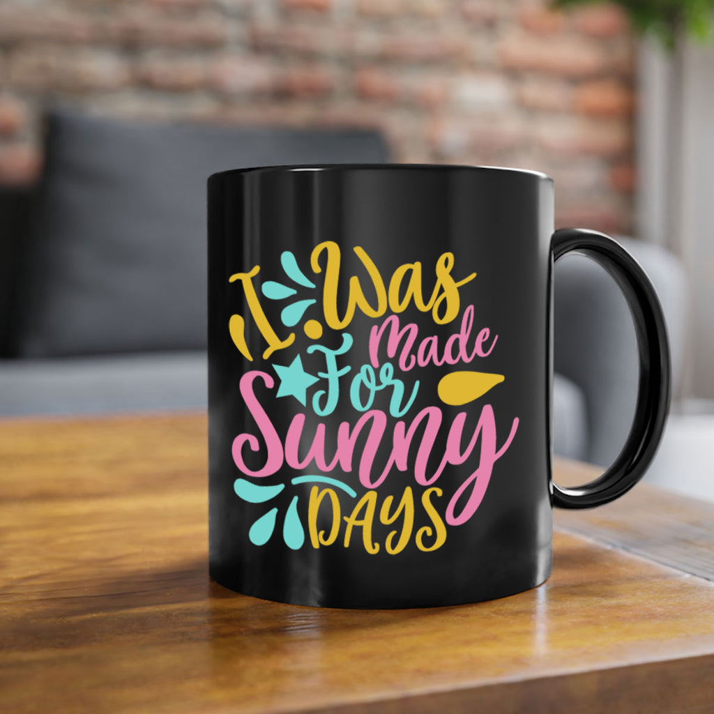 I was made for sunny days Style 63#- Summer-Mug / Coffee Cup