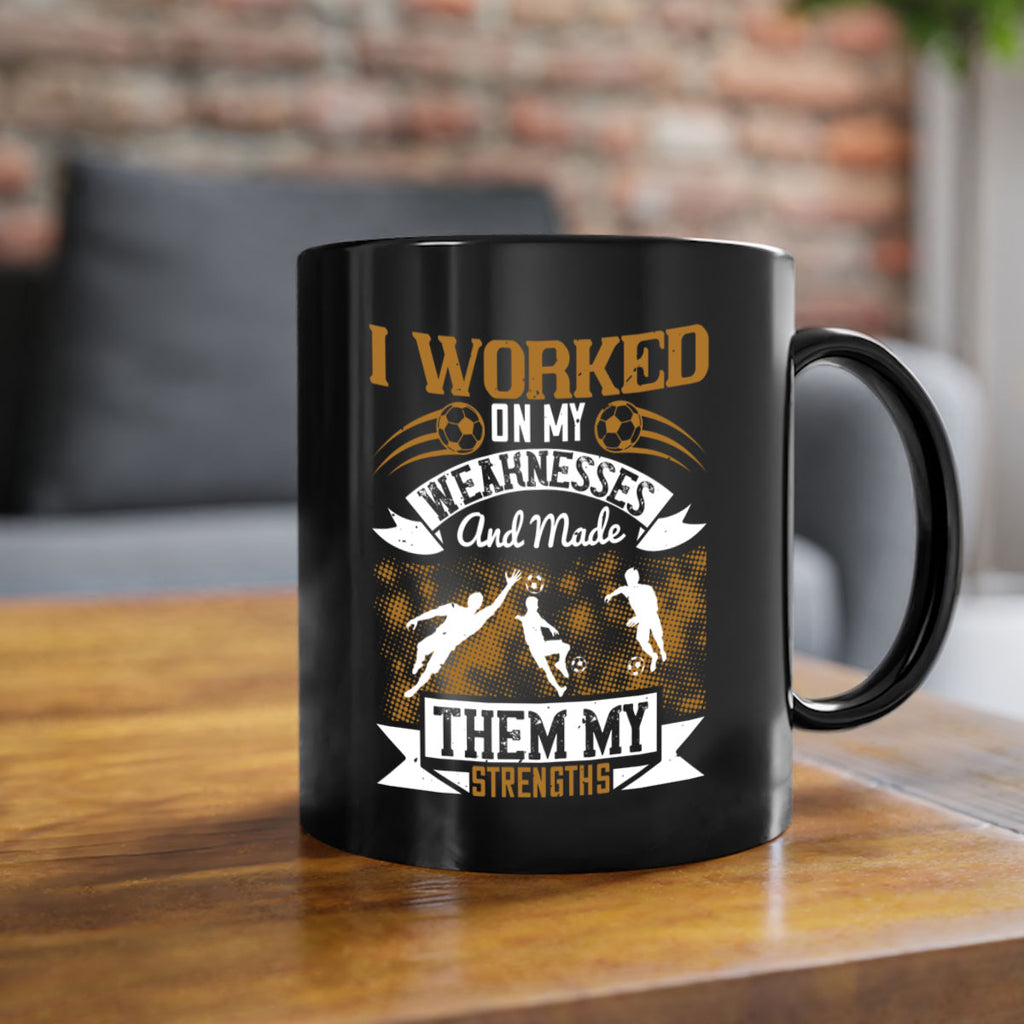 I worked on my weaknesses and made them my strengths 1084#- soccer-Mug / Coffee Cup