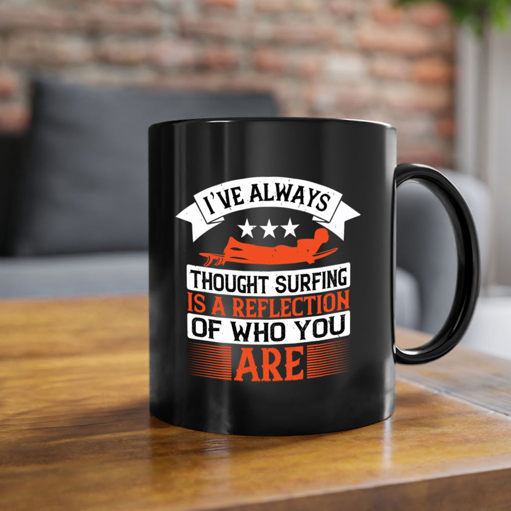 I’ve always thought surfing is a reflection of who you are 964#- surfing-Mug / Coffee Cup