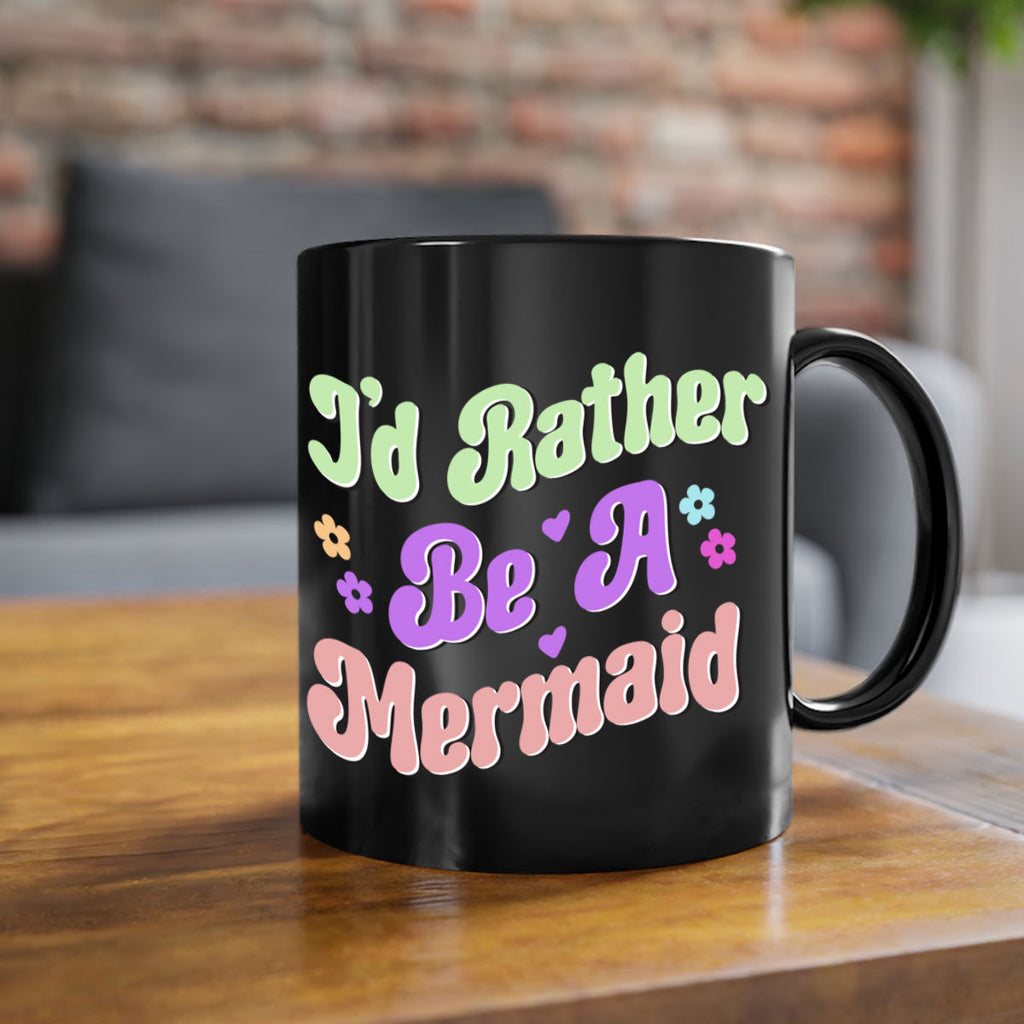 Id Rather Be A Mermaid 243#- mermaid-Mug / Coffee Cup