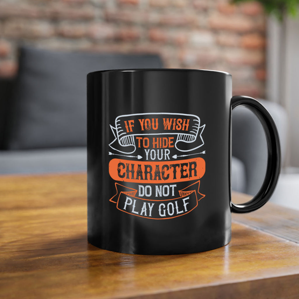 If you wish to hide your character do not play golf 2006#- golf-Mug / Coffee Cup