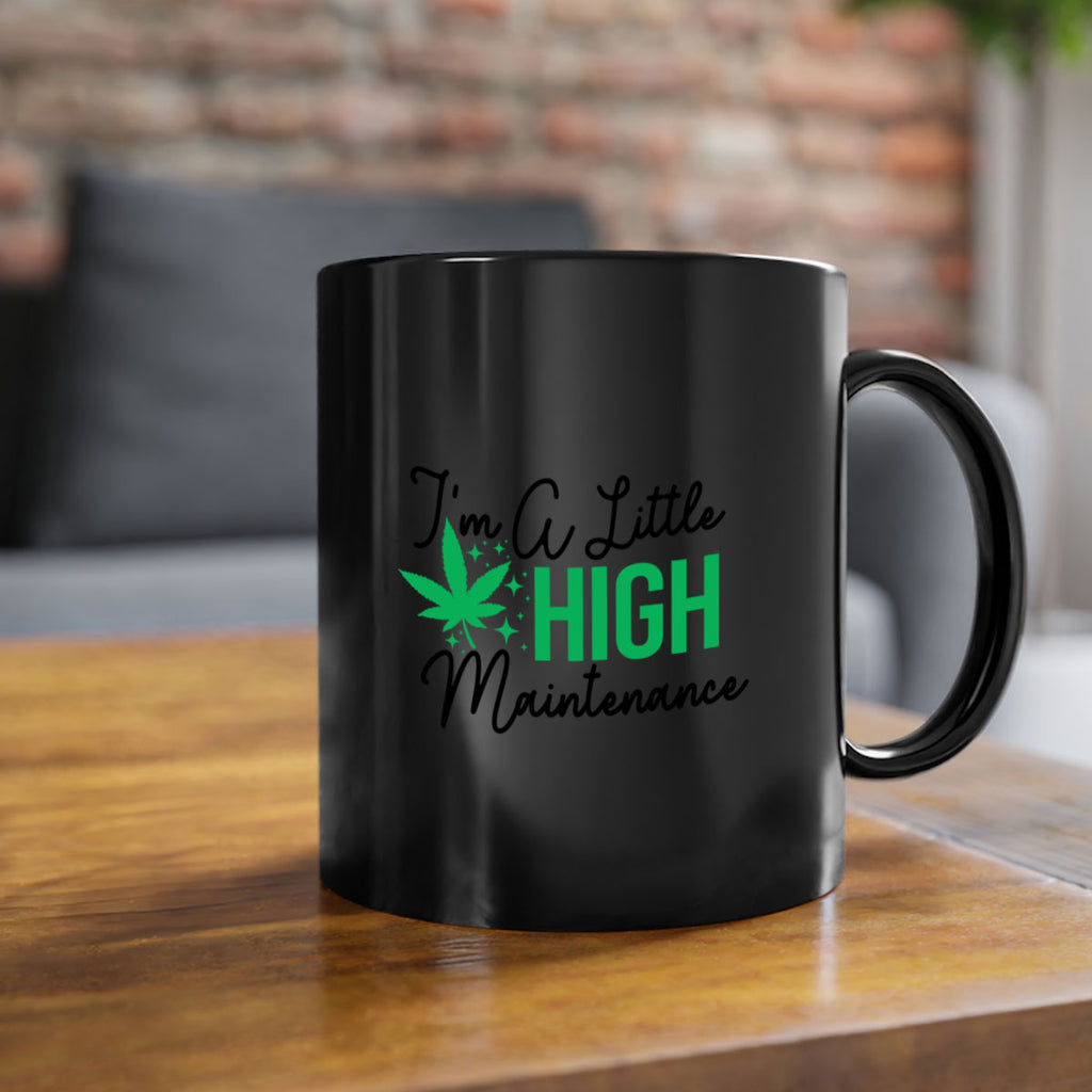 Im a little High Maintenance 135#- marijuana-Mug / Coffee Cup