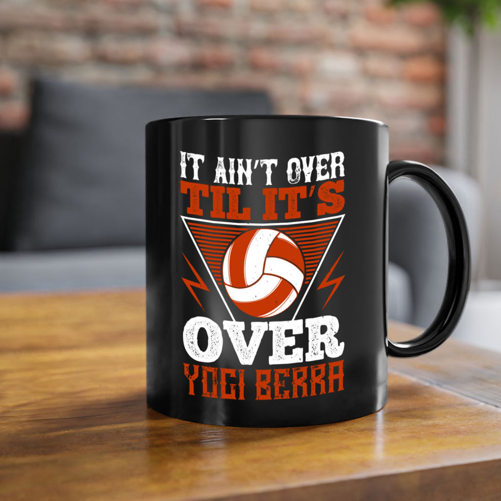 It ain’t over ’til it’s over” Yogi Berra Style 1010#- volleyball-Mug / Coffee Cup