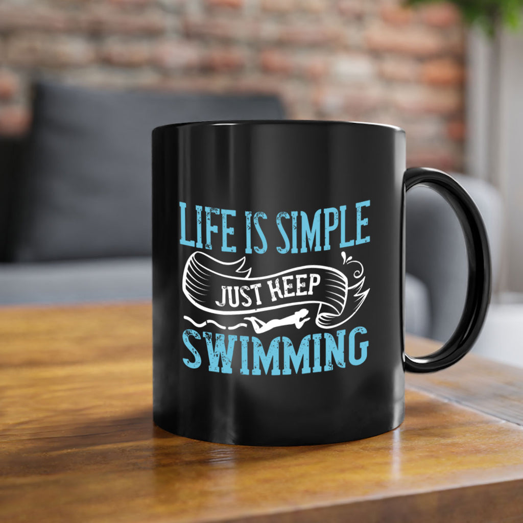 LIFE IS SIMPLE JUST KEEP SWIMMING 895#- swimming-Mug / Coffee Cup