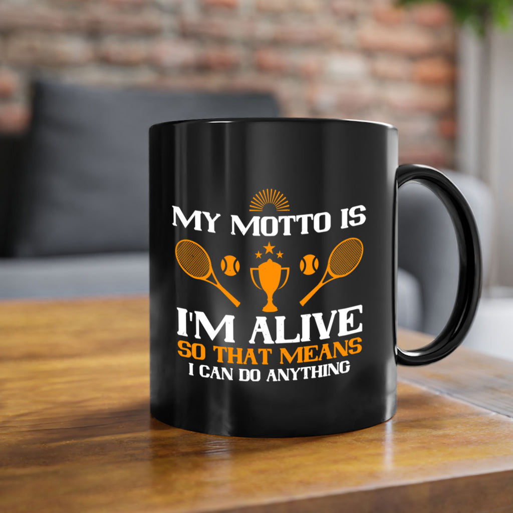 My motto is Im alive so that means I can do anything 629#- tennis-Mug / Coffee Cup