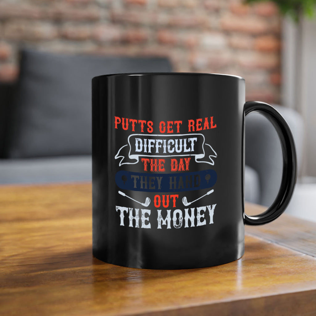 Putts get real difficult the day they hand out the money 1903#- golf-Mug / Coffee Cup