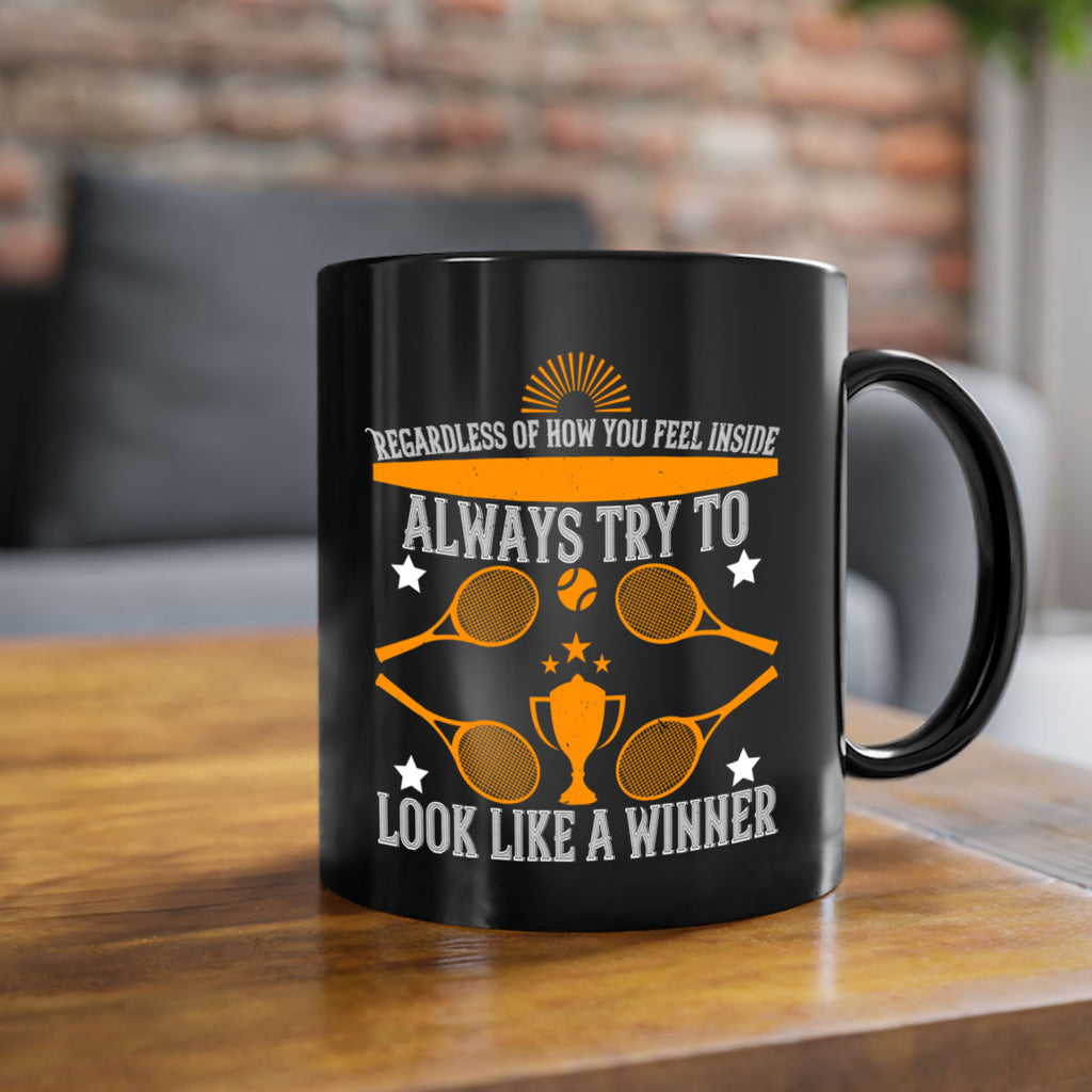 Regardless of how you feel inside always try to look like a winner 553#- tennis-Mug / Coffee Cup