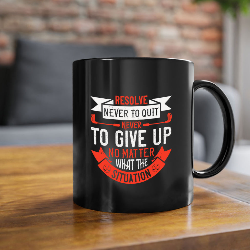 Resolve never to quit never to give up no matter what the situation 1893#- golf-Mug / Coffee Cup