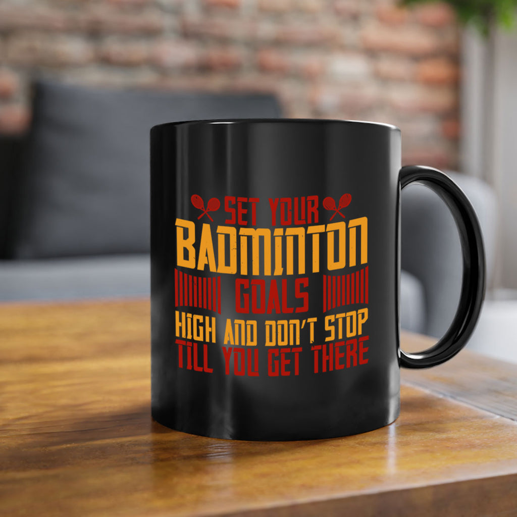 Set your badminton goals high and don’t stop till you get there 1873#- badminton-Mug / Coffee Cup