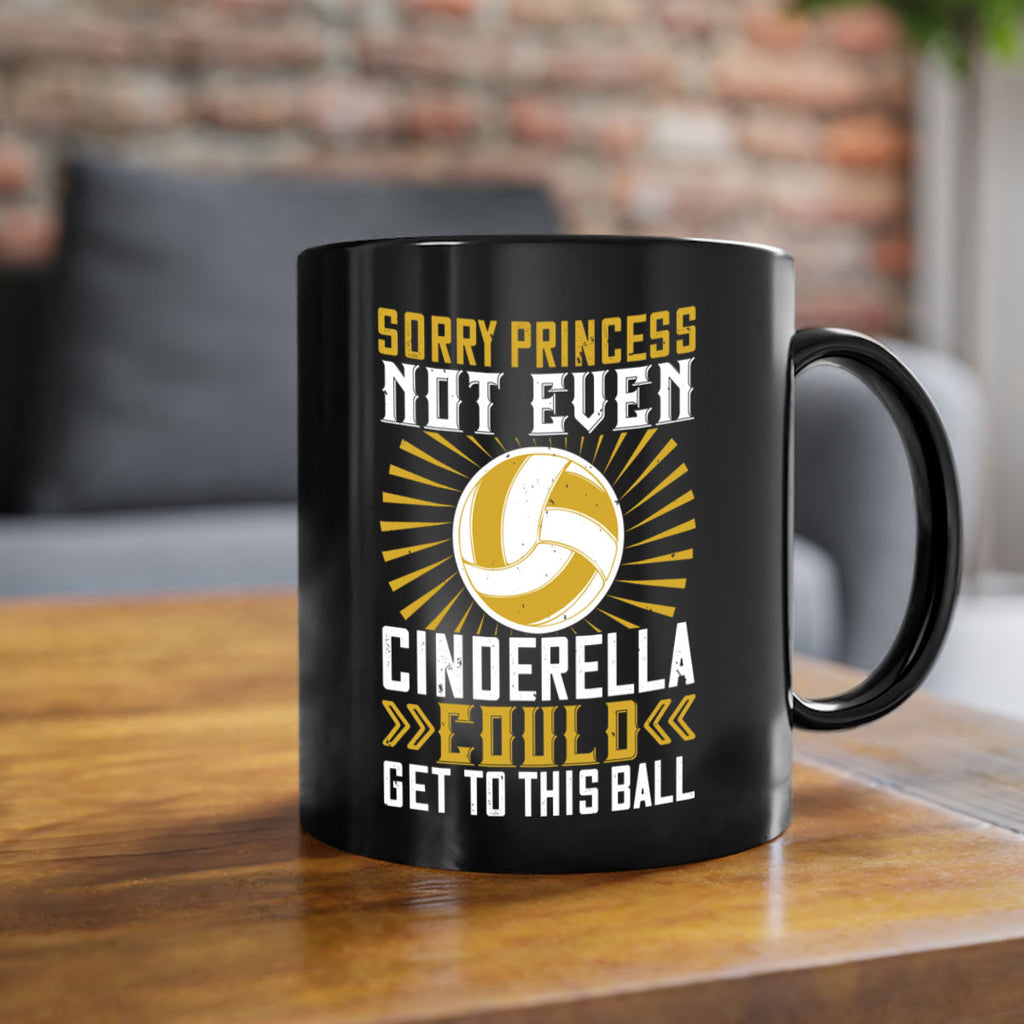 Sorry princess not even Cinderella could get to this ball Style 437#- volleyball-Mug / Coffee Cup