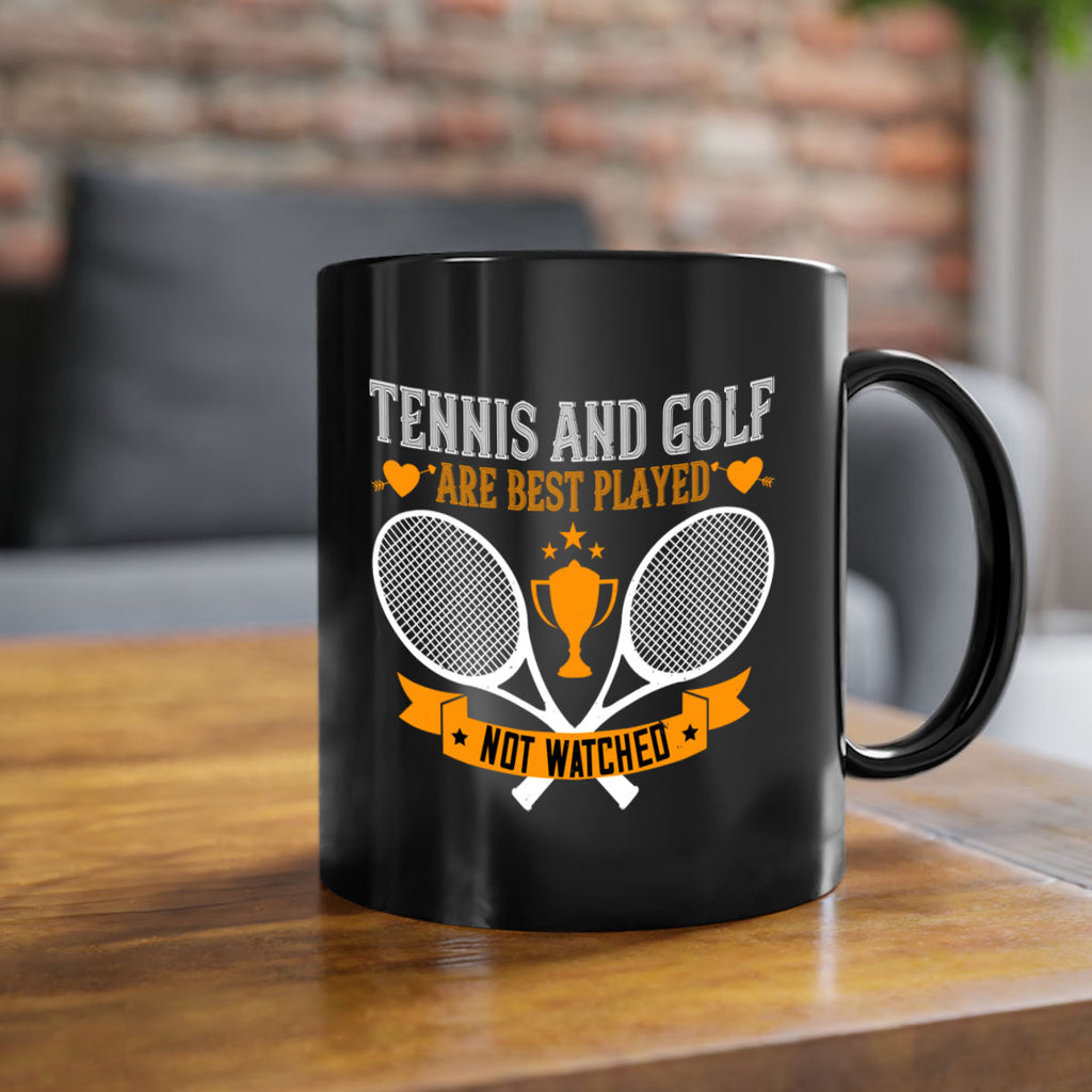 Tennis and golf are best played not watched 365#- tennis-Mug / Coffee Cup