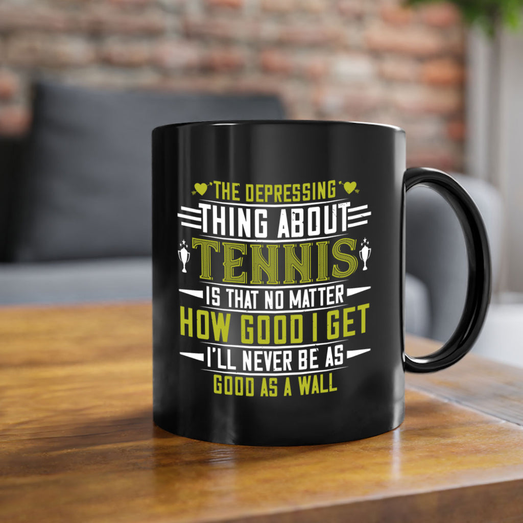 The depressing thing about tennis is that no matter how good I get 205#- tennis-Mug / Coffee Cup