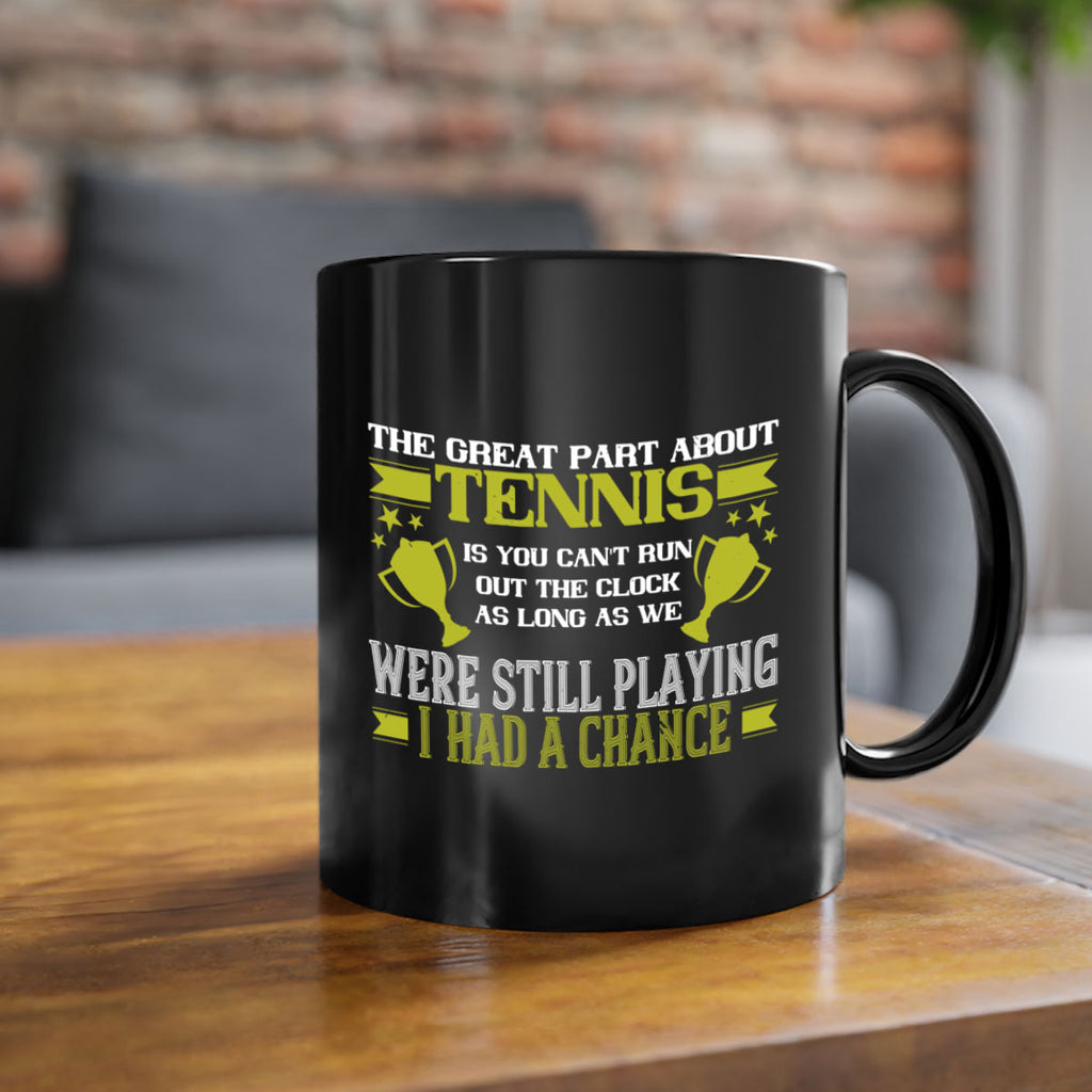 The great part about tennis is you cant run out the clock 198#- tennis-Mug / Coffee Cup