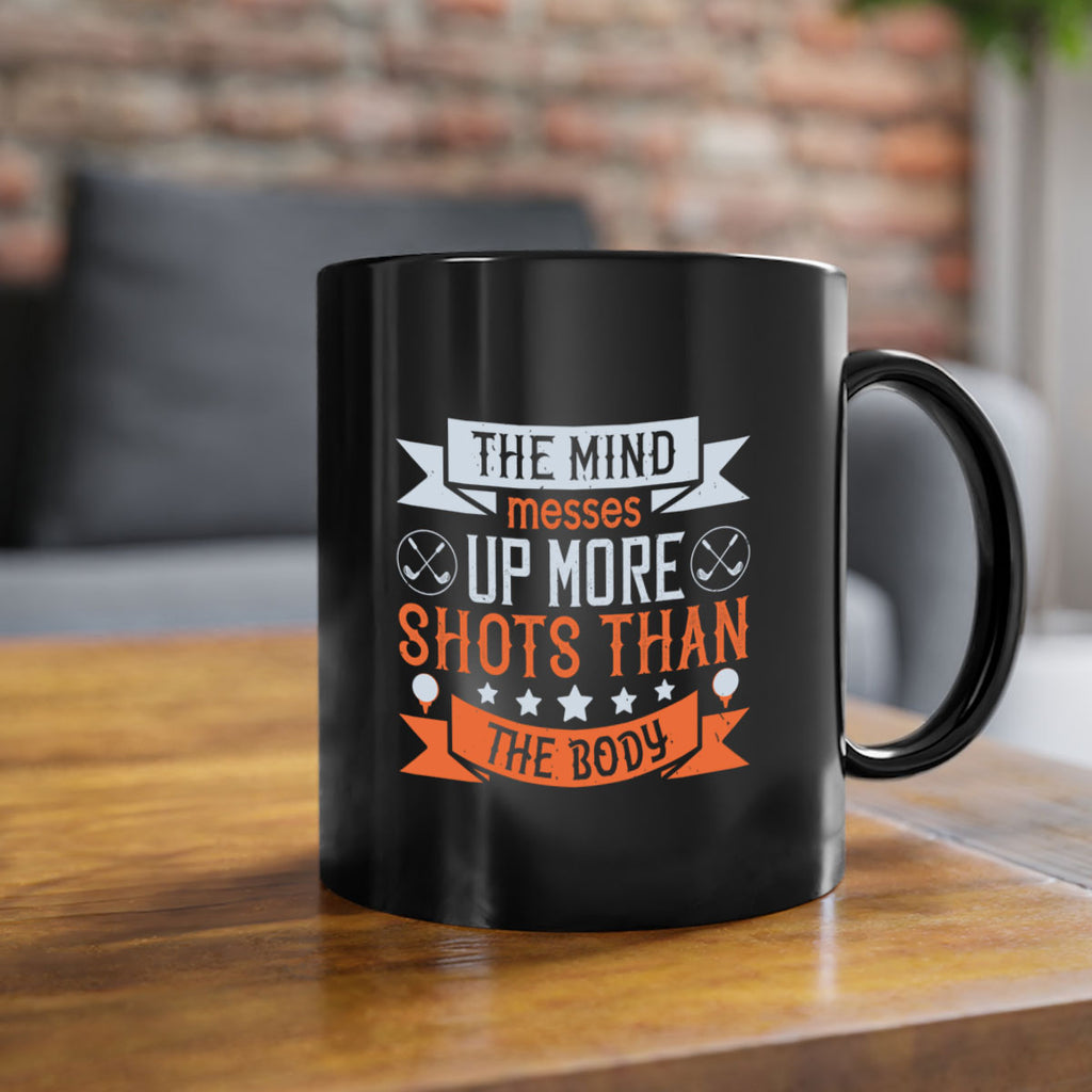 The mind messes up more shots than the body 1852#- golf-Mug / Coffee Cup