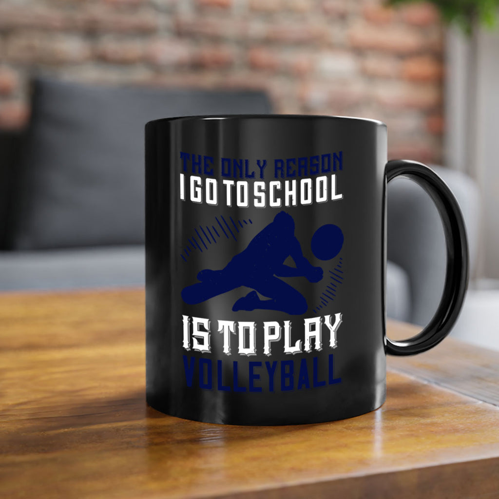 The only reason I go to school is to play Volleyball Style 184#- volleyball-Mug / Coffee Cup