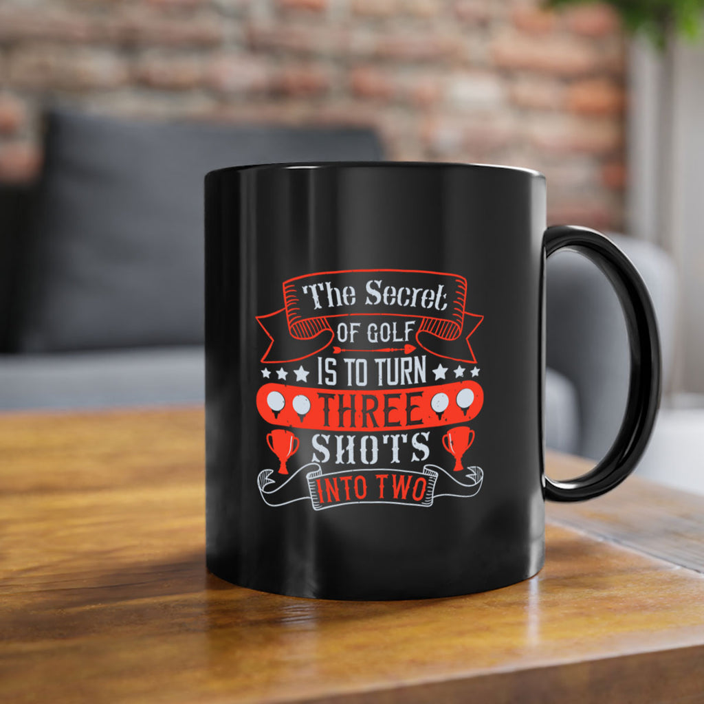 The secret of golf is to turn three shots into two 1814#- golf-Mug / Coffee Cup