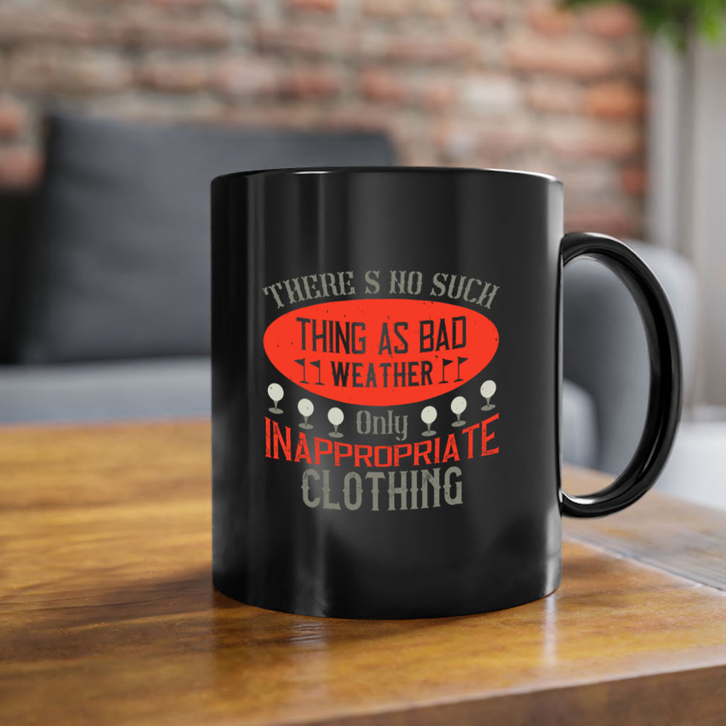 There’s no such thing as bad weather only inappropriate clothing 1765#- golf-Mug / Coffee Cup