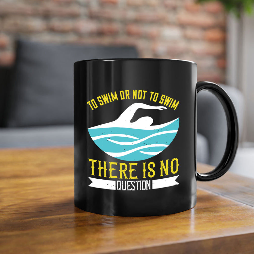 To swim or not to swim there is no outside 135#- swimming-Mug / Coffee Cup