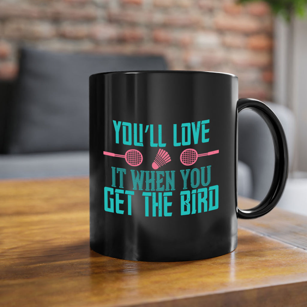 You’ll love it when you get the bird 1733#- badminton-Mug / Coffee Cup