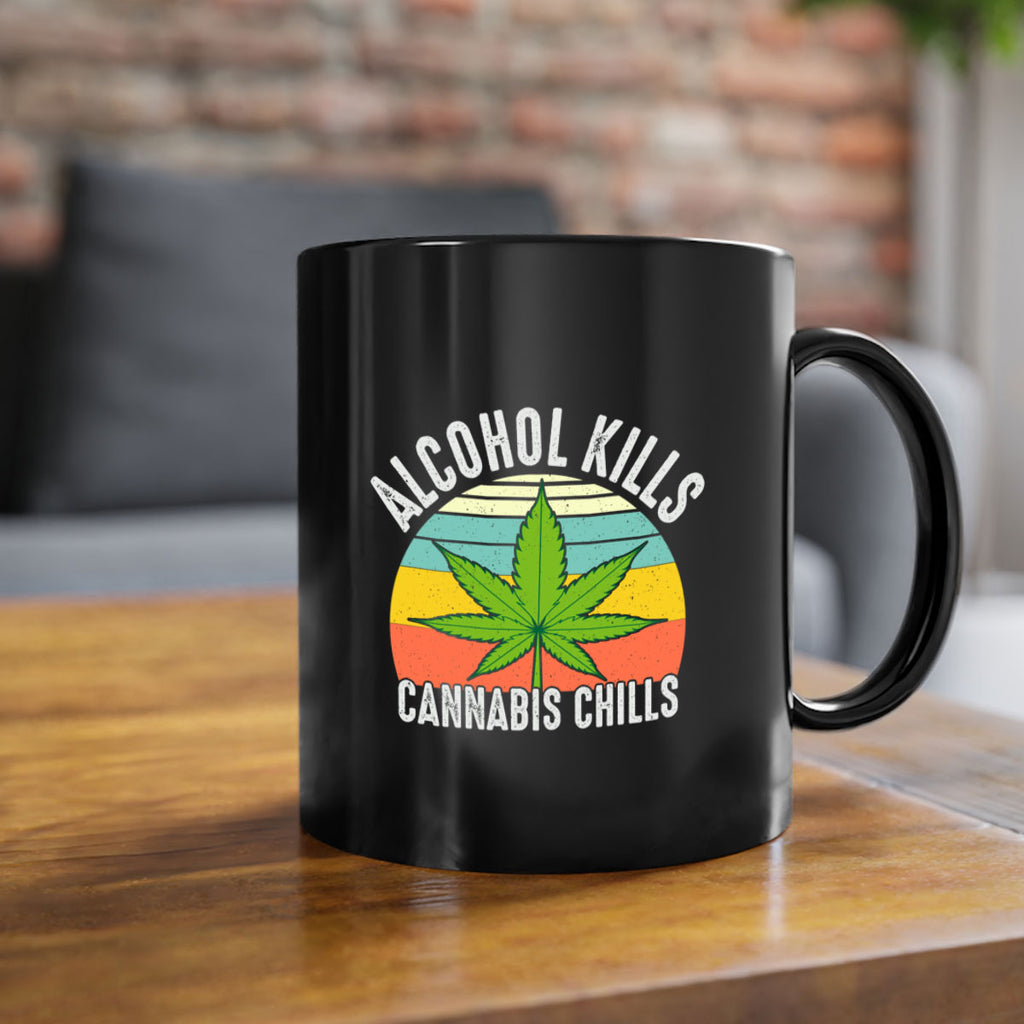 alcohol kills cannabis chills 9#- marijuana-Mug / Coffee Cup