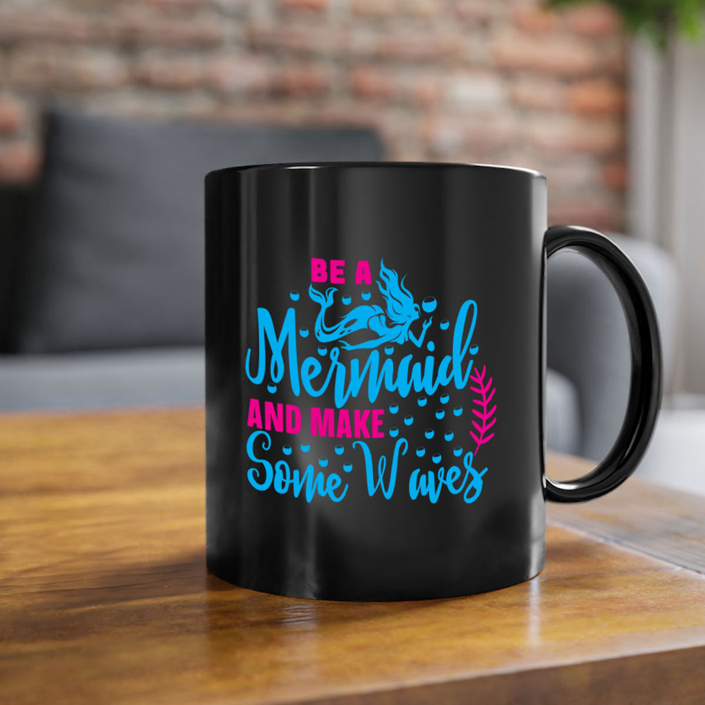 be a mermaid and make some waves 44#- mermaid-Mug / Coffee Cup