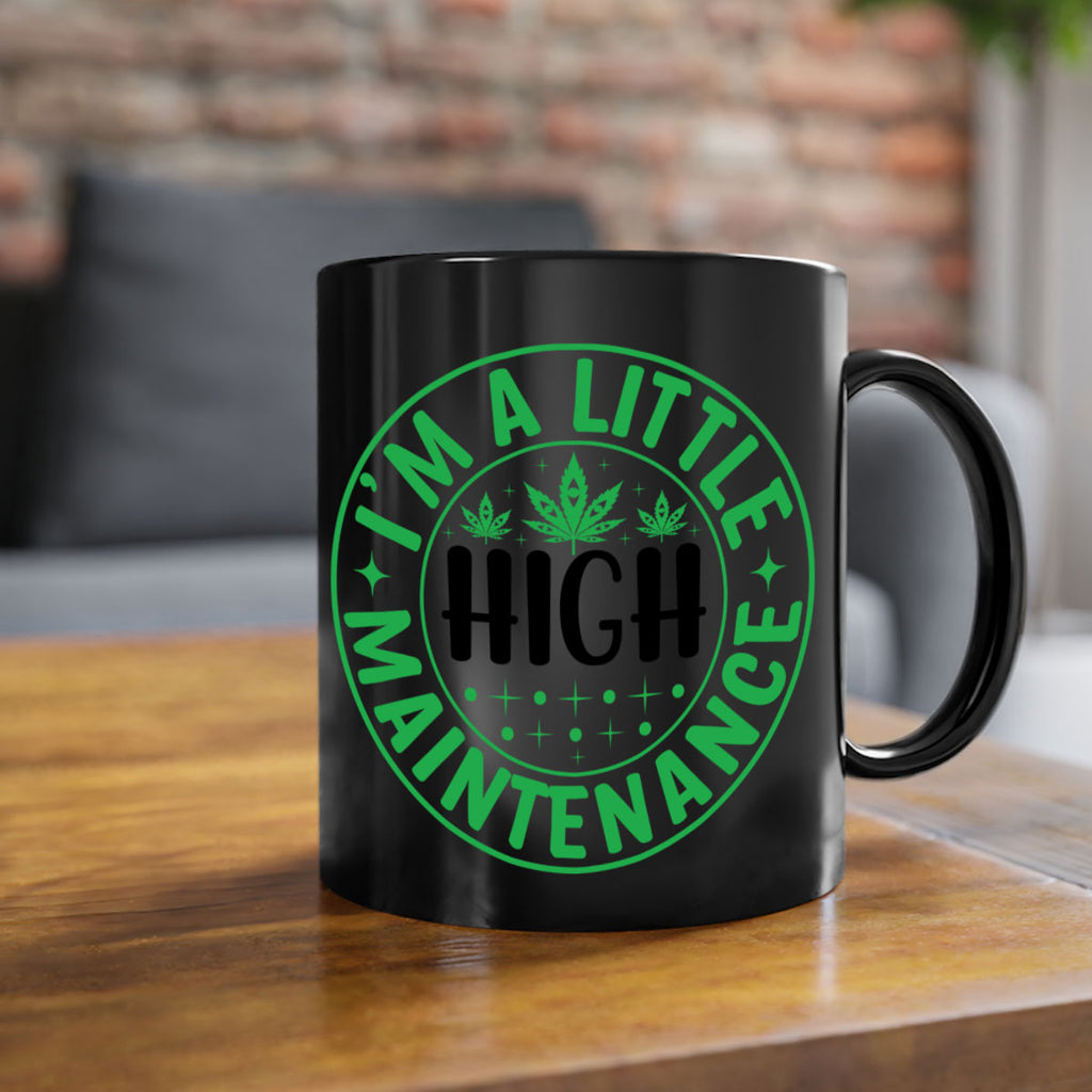 im a little high maintenance 146#- marijuana-Mug / Coffee Cup