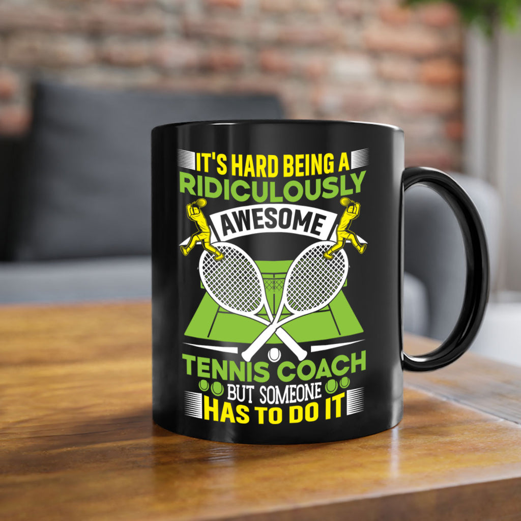 its hard being a ridiculously awesome tennis coach 576#- tennis-Mug / Coffee Cup