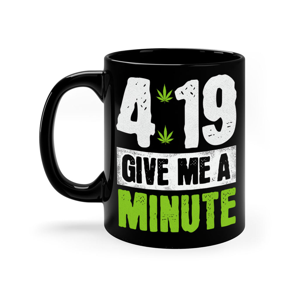 4-19 give me a minute 85#- marijuana-Mug / Coffee Cup
