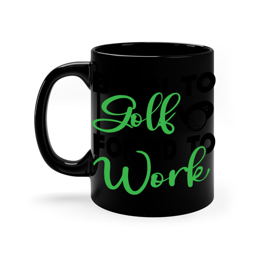 Born to golf Forced to work 1413#- golf-Mug / Coffee Cup