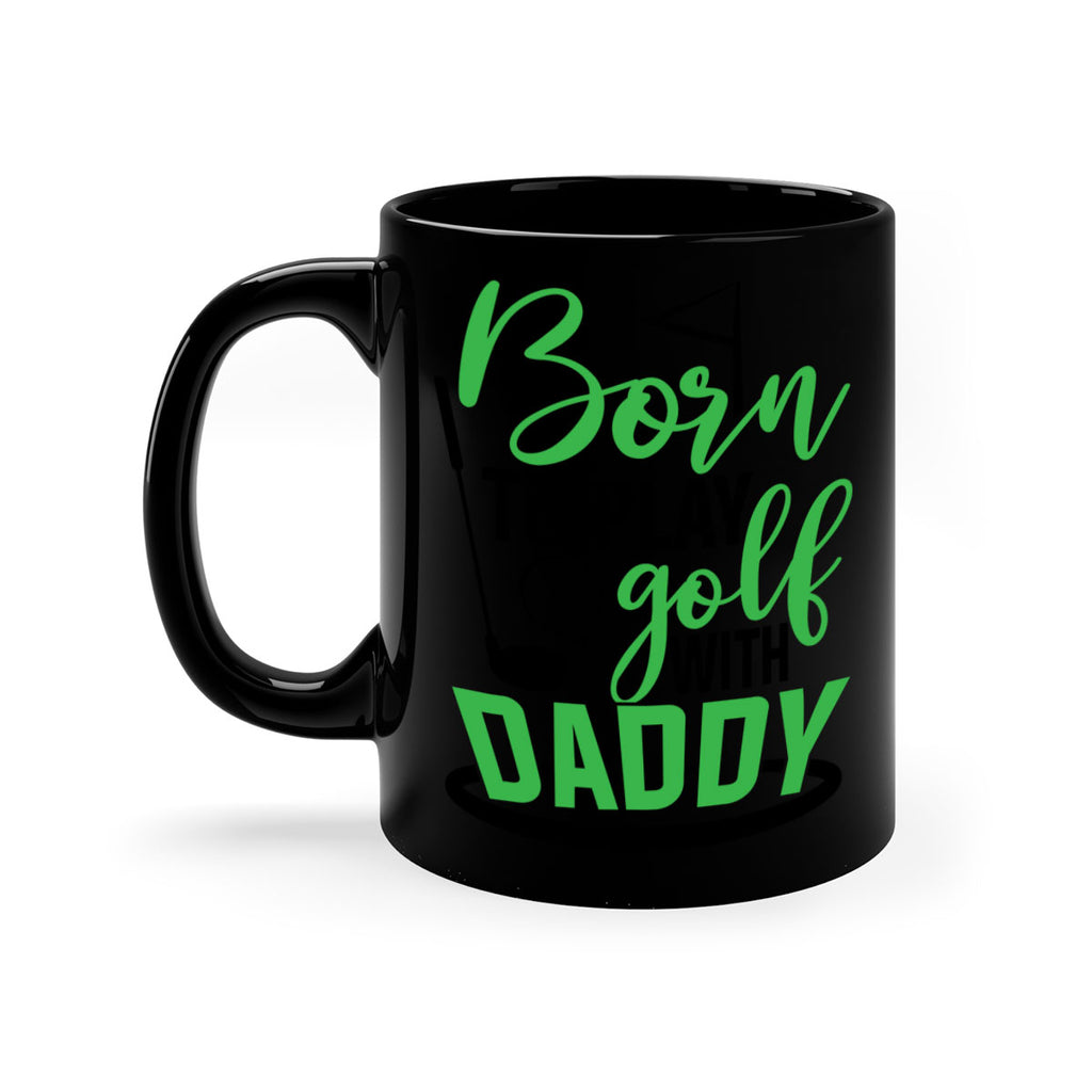 Born to play golf with daddy 1412#- golf-Mug / Coffee Cup