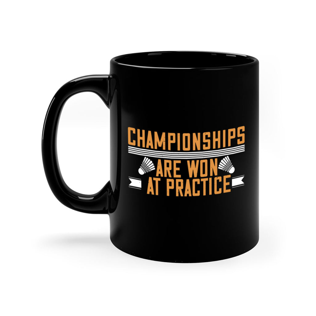 Championships are won at practice 2302#- badminton-Mug / Coffee Cup