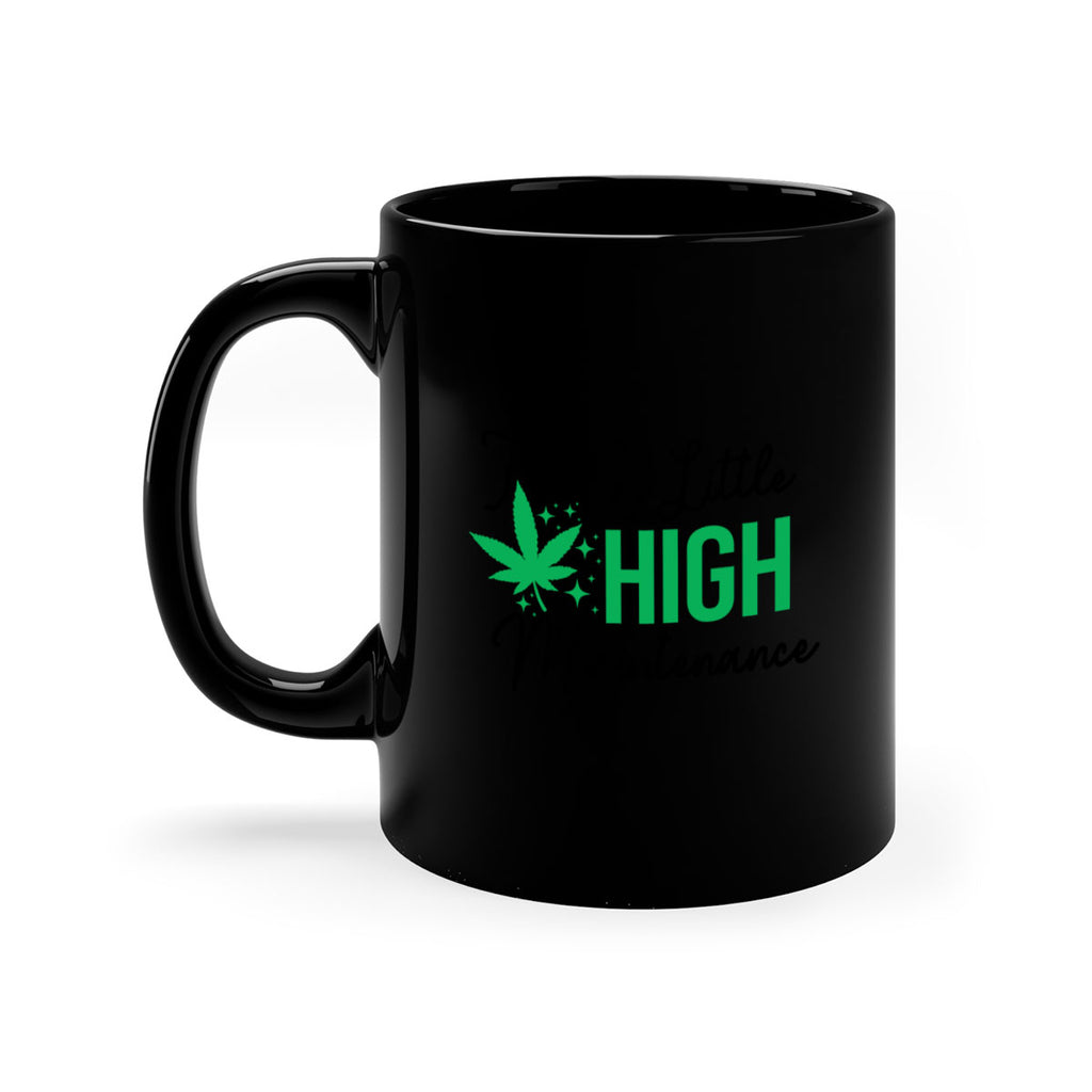 Im a little High Maintenance 135#- marijuana-Mug / Coffee Cup