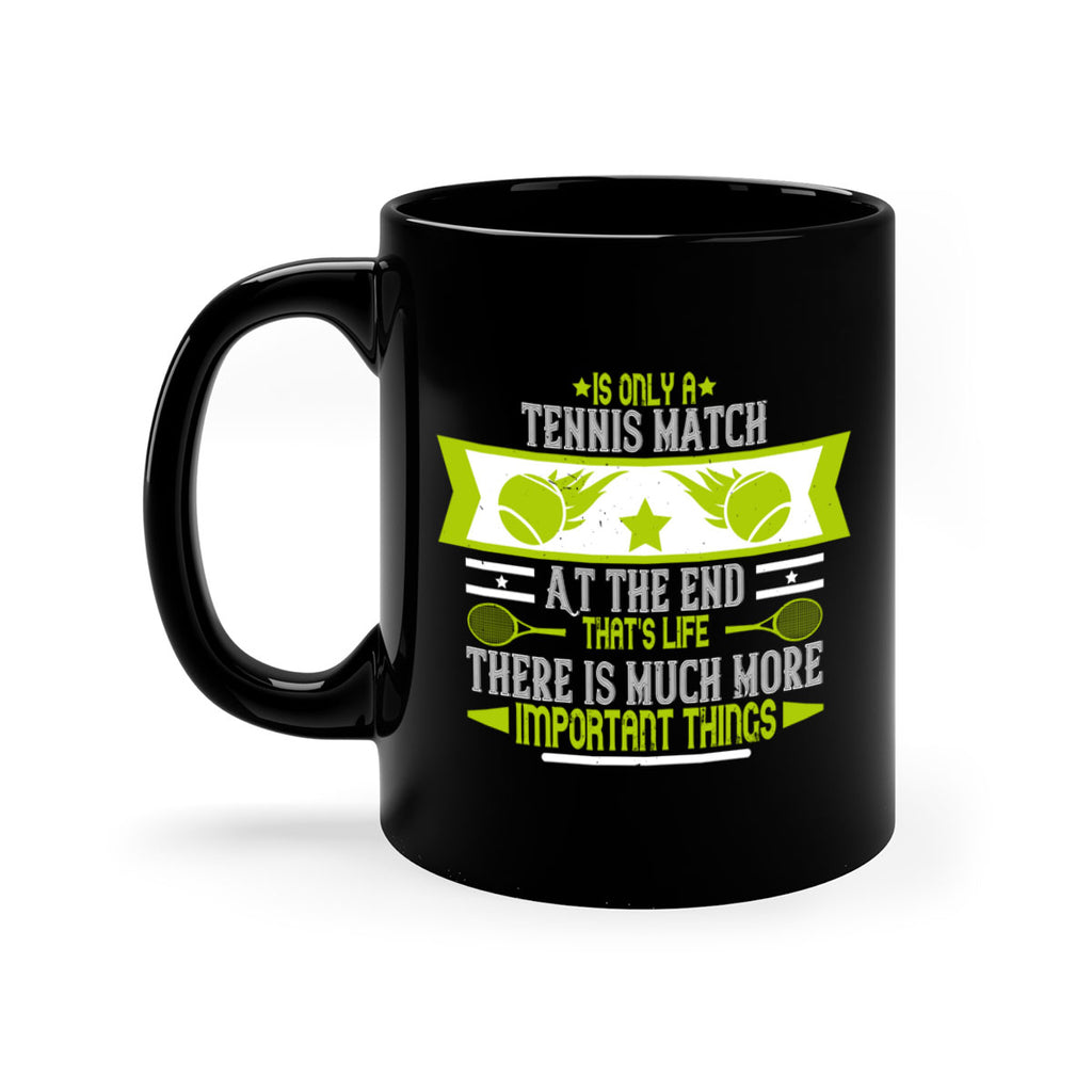 Is only a tennis match At the end thats life There is much more important things 1011#- tennis-Mug / Coffee Cup